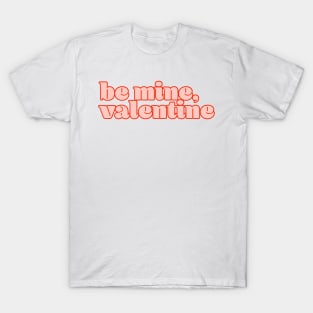 Be Mine, Valentine T-Shirt